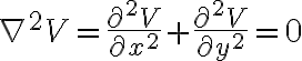 $\nabla^2V=\frac{\partial^2V}{\partial x^2}+\frac{\partial^2V}{\partial y^2}=0$